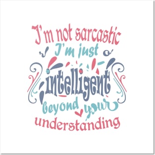 I'm not sarcastic. I'm just intelligent beyond your understanding Posters and Art
